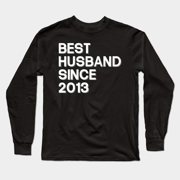 'Best Husband Since 2013' Sweet Wedding Anniversary Gift Long Sleeve T-Shirt by ourwackyhome